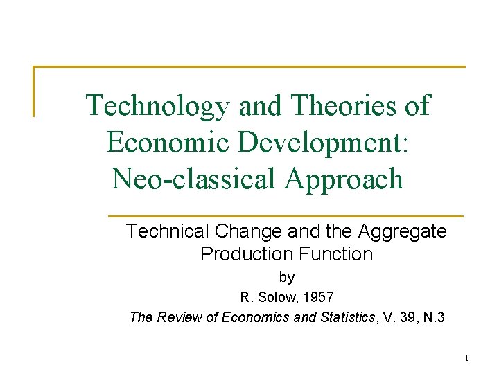 Technology and Theories of Economic Development: Neo-classical Approach Technical Change and the Aggregate Production