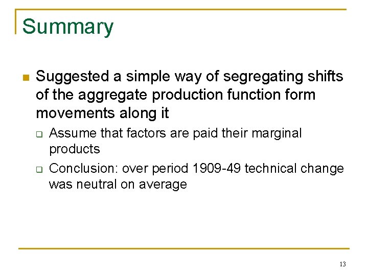 Summary n Suggested a simple way of segregating shifts of the aggregate production function