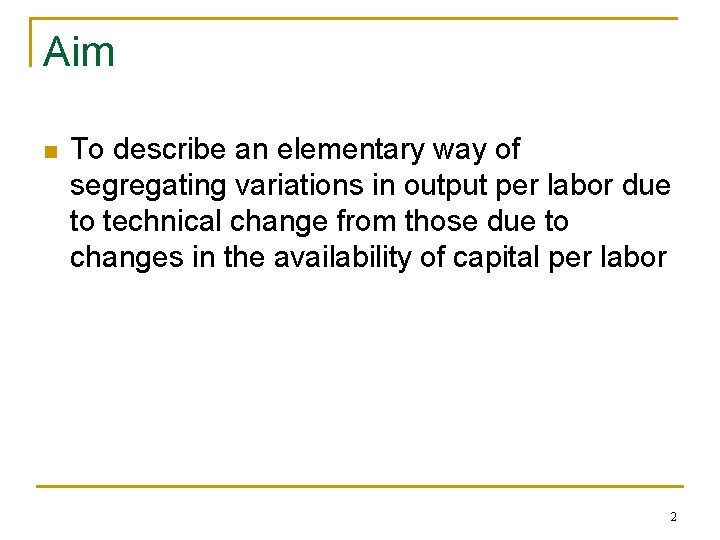Aim n To describe an elementary way of segregating variations in output per labor