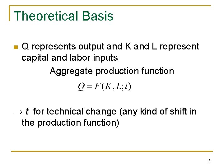 Theoretical Basis n Q represents output and K and L represent capital and labor