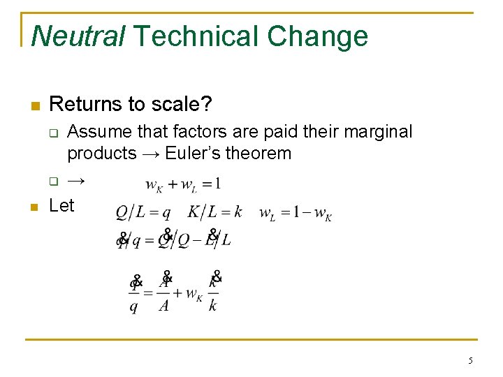 Neutral Technical Change n Returns to scale? n Assume that factors are paid their