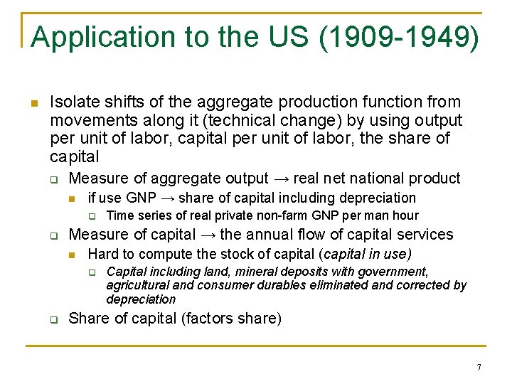 Application to the US (1909 -1949) n Isolate shifts of the aggregate production function