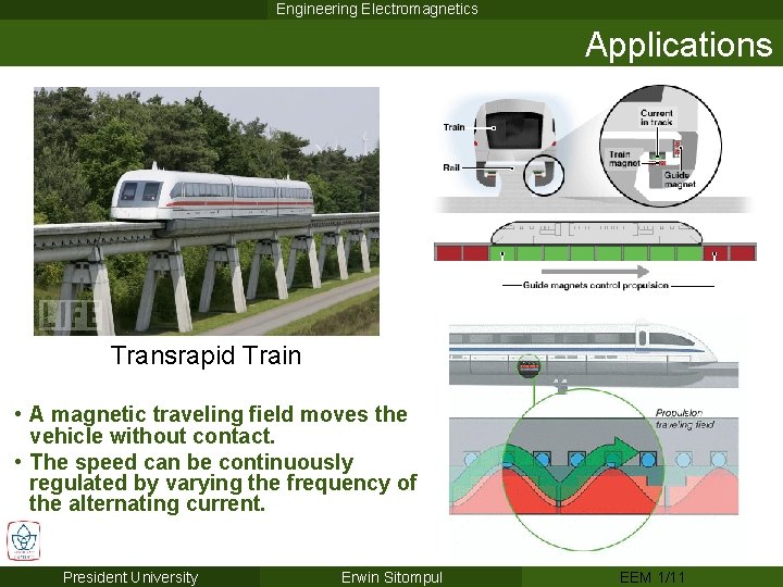 Engineering Electromagnetics Applications Transrapid Train • A magnetic traveling field moves the vehicle without