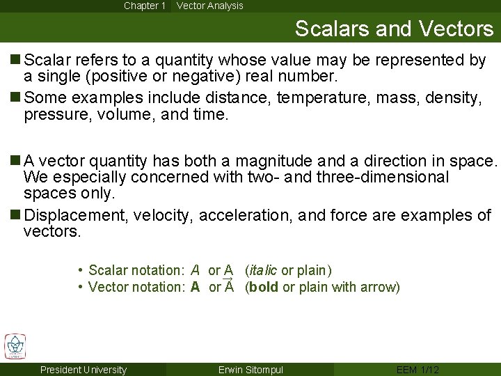 Chapter 1 Vector Analysis Scalars and Vectors n Scalar refers to a quantity whose