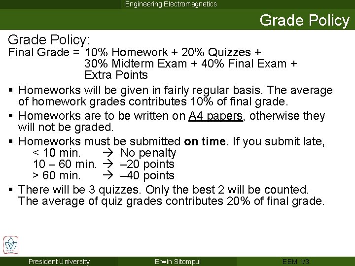 Engineering Electromagnetics Grade Policy: Final Grade = 10% Homework + 20% Quizzes + 30%