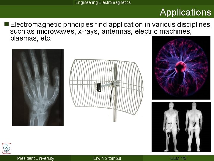 Engineering Electromagnetics Applications n Electromagnetic principles find application in various disciplines such as microwaves,