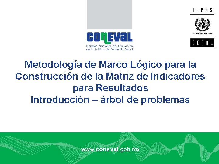 Metodología de Marco Lógico para la Construcción de la Matriz de Indicadores para Resultados