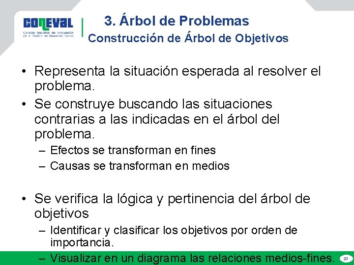 3. Árbol de Problemas Construcción de Árbol de Objetivos • Representa la situación esperada