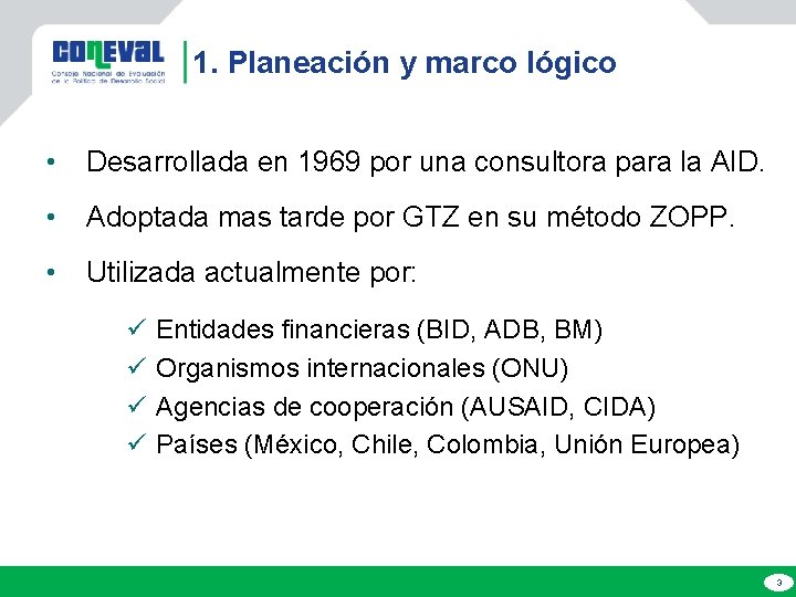 1. Planeación y marco lógico • Desarrollada en 1969 por una consultora para la