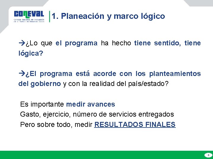 1. Planeación y marco lógico ¿Lo que el programa ha hecho tiene sentido, tiene