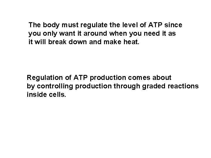 The body must regulate the level of ATP since you only want it around