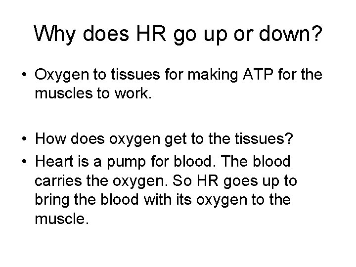 Why does HR go up or down? • Oxygen to tissues for making ATP