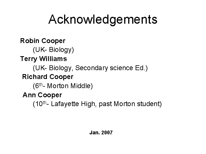 Acknowledgements Robin Cooper (UK- Biology) Terry Williams (UK- Biology, Secondary science Ed. ) Richard