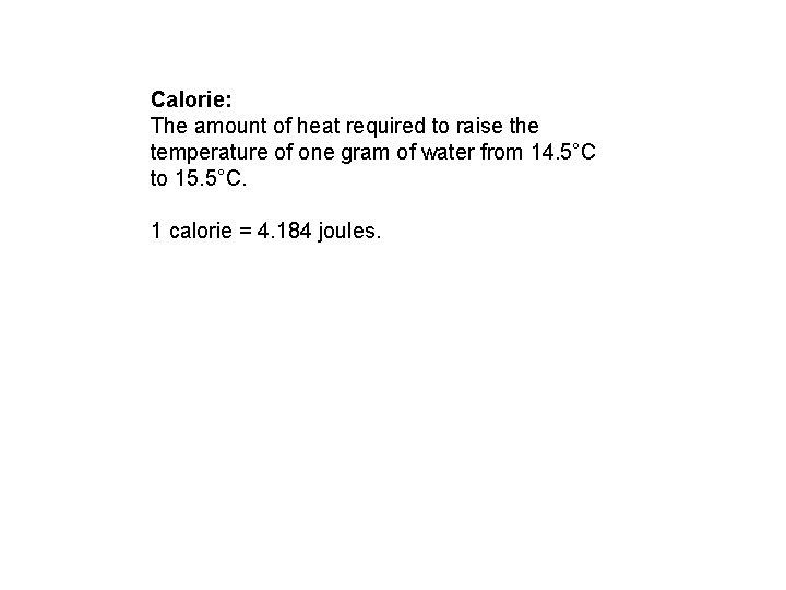 Calorie: The amount of heat required to raise the temperature of one gram of