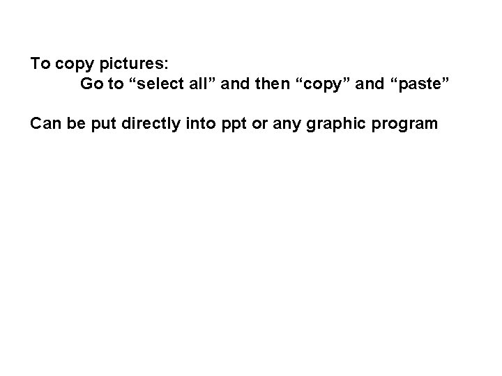 To copy pictures: Go to “select all” and then “copy” and “paste” Can be