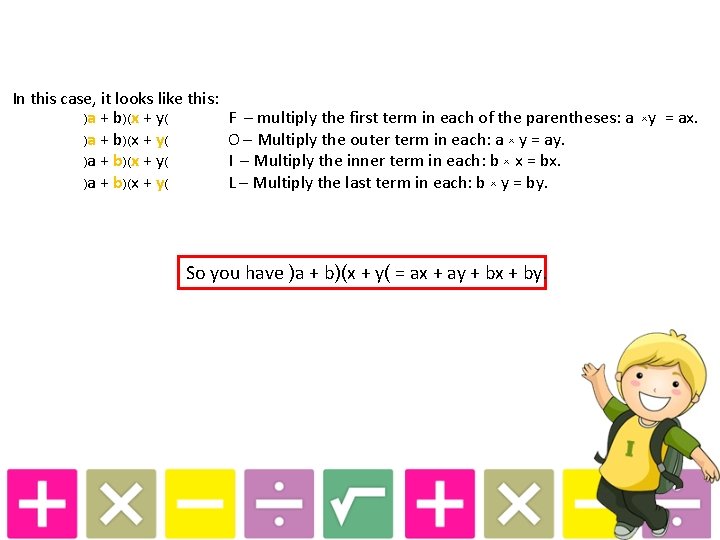 In this case, it looks like this: )a + b)(x + y( F –