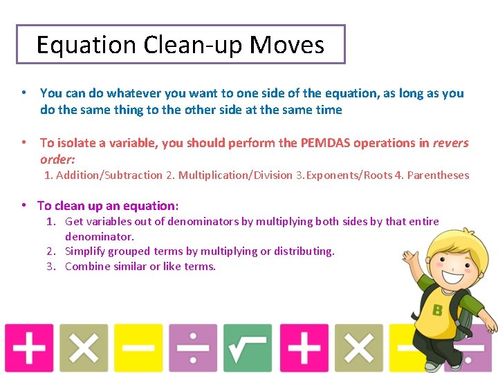 Equation Clean-up Moves • You can do whatever you want to one side of