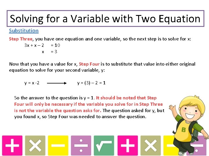 Solving for a Variable with Two Equation Substitution Step Three, you have one equation