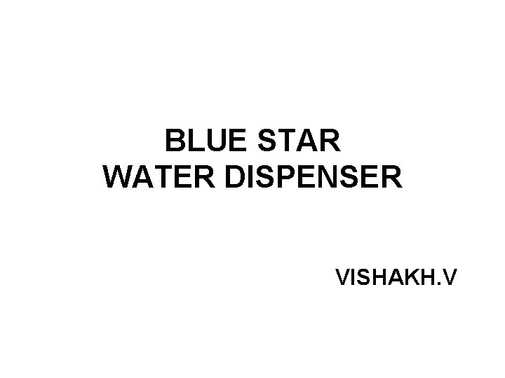 BLUE STAR WATER DISPENSER VISHAKH. V 