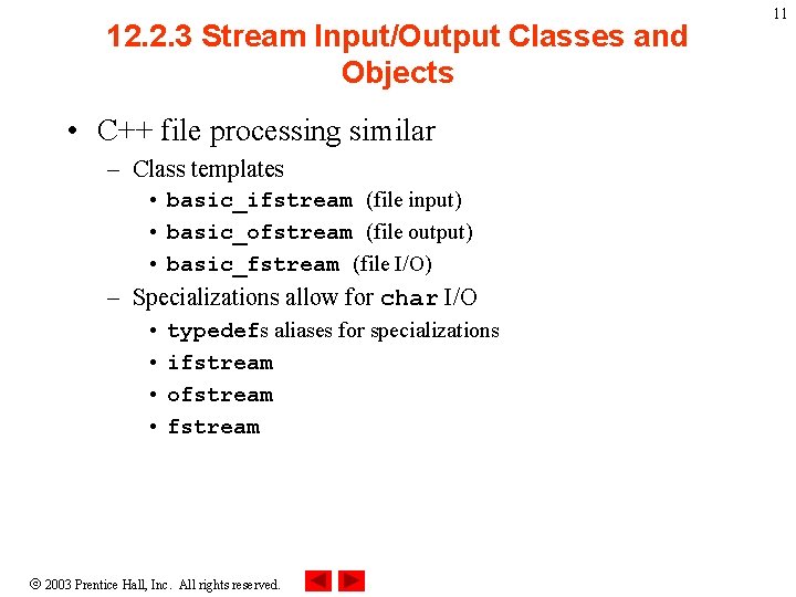 12. 2. 3 Stream Input/Output Classes and Objects • C++ file processing similar –
