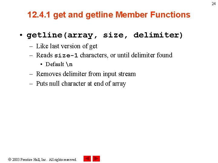24 12. 4. 1 get and getline Member Functions • getline(array, size, delimiter) –