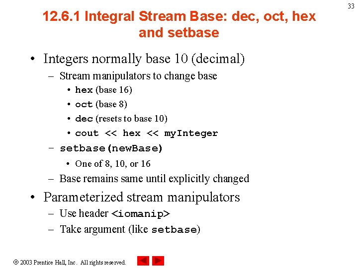 12. 6. 1 Integral Stream Base: dec, oct, hex and setbase • Integers normally