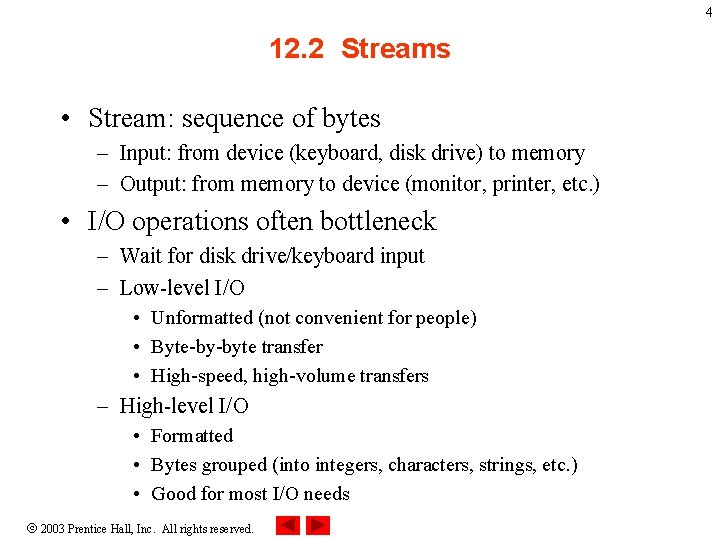 4 12. 2 Streams • Stream: sequence of bytes – Input: from device (keyboard,