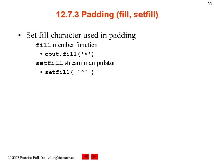 55 12. 7. 3 Padding (fill, setfill) • Set fill character used in padding