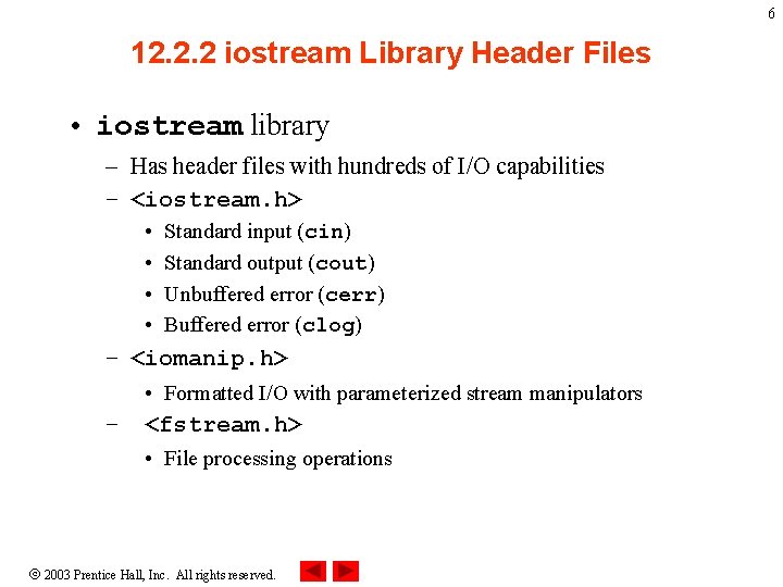 6 12. 2. 2 iostream Library Header Files • iostream library – Has header