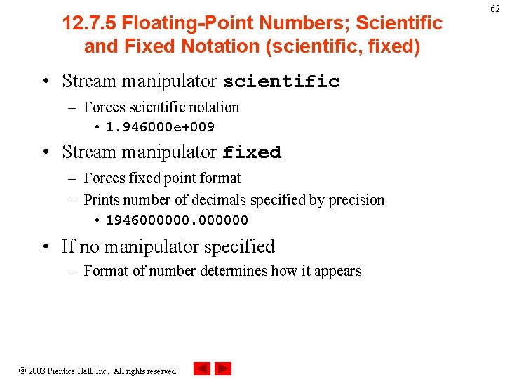 12. 7. 5 Floating-Point Numbers; Scientific and Fixed Notation (scientific, fixed) • Stream manipulator