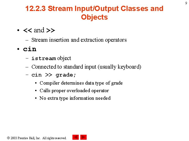 12. 2. 3 Stream Input/Output Classes and Objects • << and >> – Stream