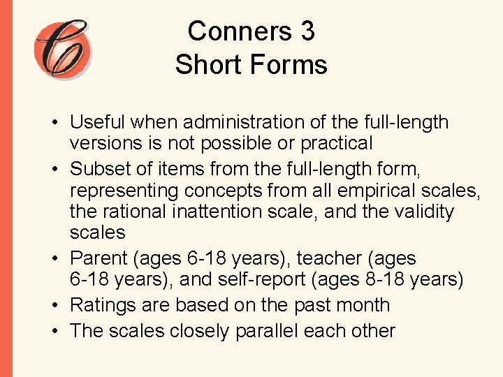 Conners 3 Short Forms • Useful when administration of the full-length versions is not