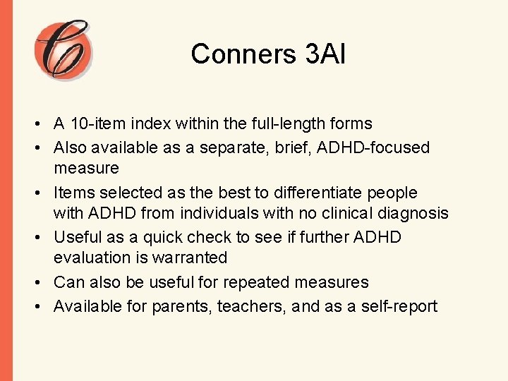 Conners 3 AI • A 10 -item index within the full-length forms • Also