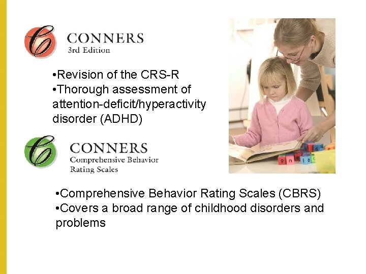  • Revision of the CRS-R • Thorough assessment of attention-deficit/hyperactivity disorder (ADHD) •