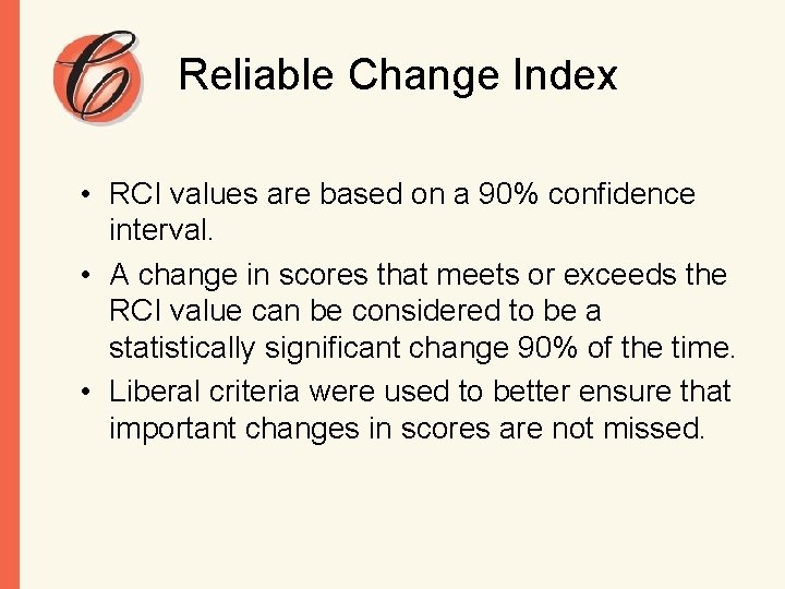 Reliable Change Index • RCI values are based on a 90% confidence interval. •