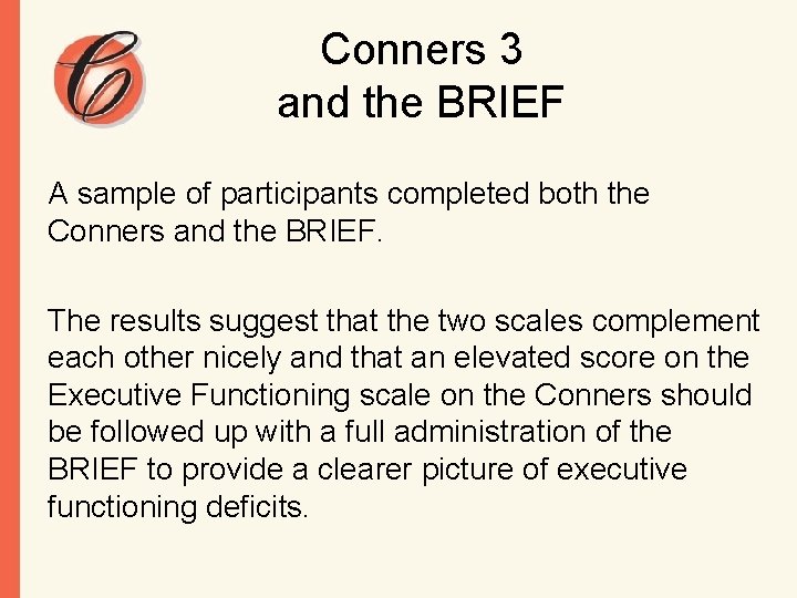 Conners 3 and the BRIEF A sample of participants completed both the Conners and