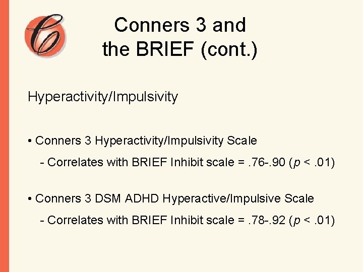 Conners 3 and the BRIEF (cont. ) Hyperactivity/Impulsivity • Conners 3 Hyperactivity/Impulsivity Scale -