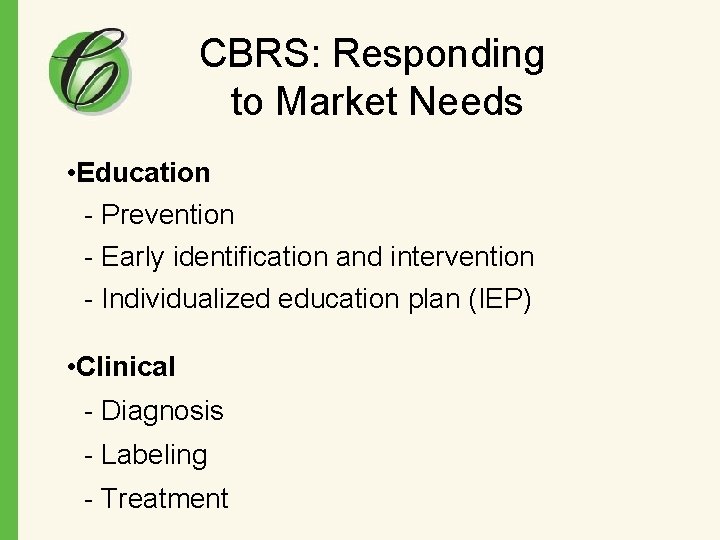 CBRS: Responding to Market Needs • Education - Prevention - Early identification and intervention