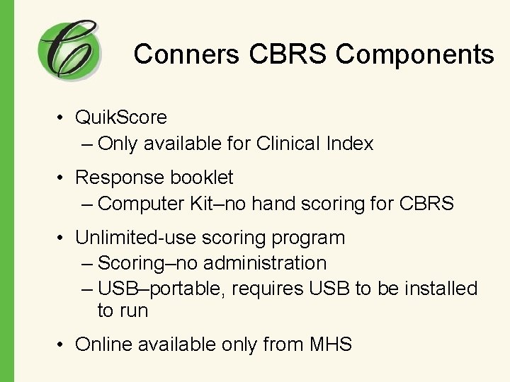 Conners CBRS Components • Quik. Score – Only available for Clinical Index • Response