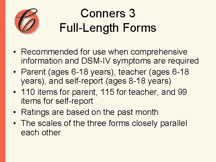 Conners 3 Full-Length Forms • Recommended for use when comprehensive information and DSM-IV symptoms