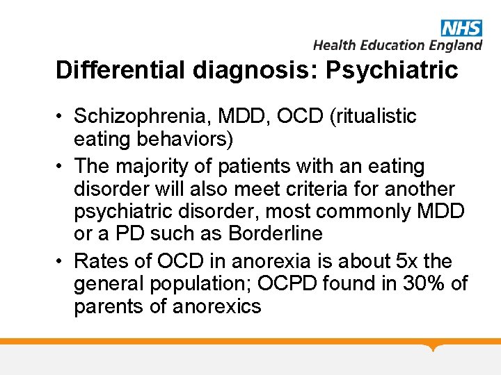 Differential diagnosis: Psychiatric • Schizophrenia, MDD, OCD (ritualistic eating behaviors) • The majority of