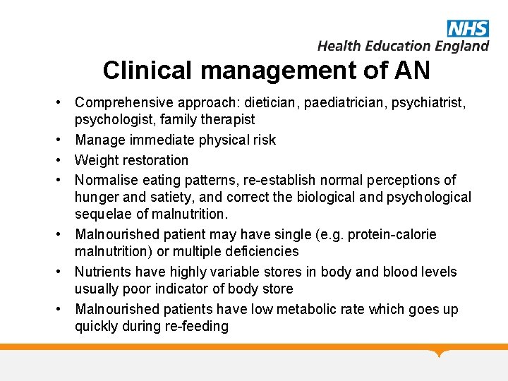 Clinical management of AN • Comprehensive approach: dietician, paediatrician, psychiatrist, psychologist, family therapist •