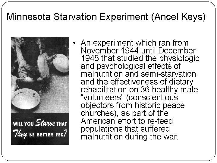 Minnesota Starvation Experiment (Ancel Keys) • An experiment which ran from November 1944 until