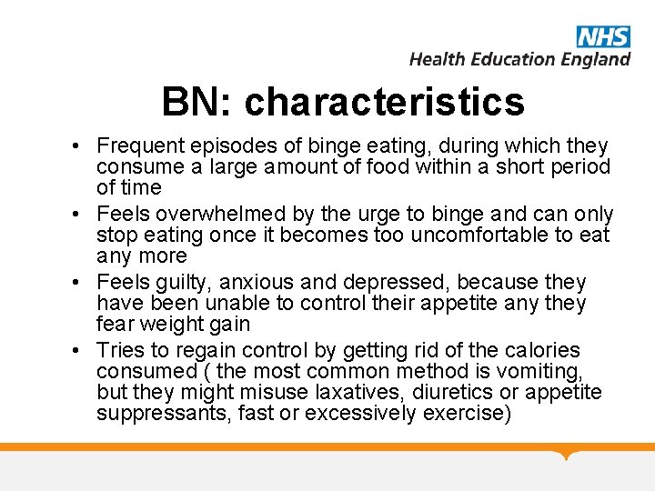 BN: characteristics • Frequent episodes of binge eating, during which they consume a large
