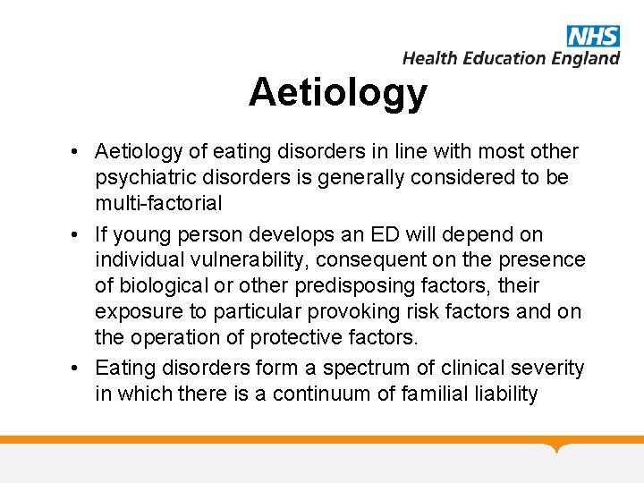 Aetiology • Aetiology of eating disorders in line with most other psychiatric disorders is