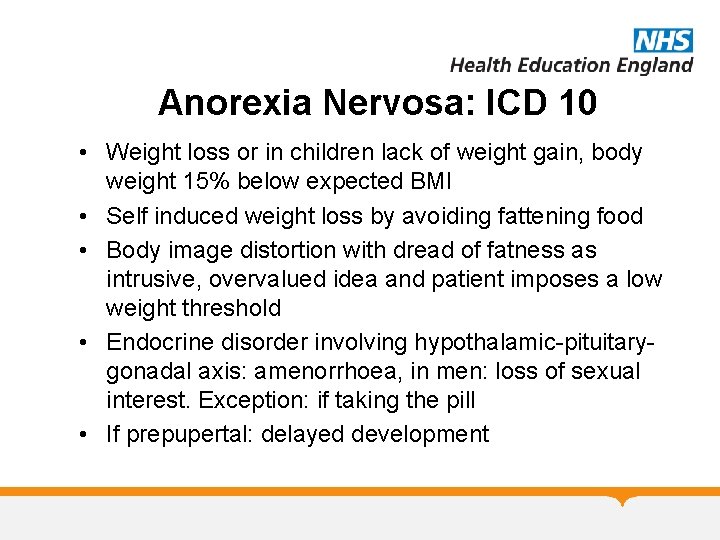 Anorexia Nervosa: ICD 10 • Weight loss or in children lack of weight gain,