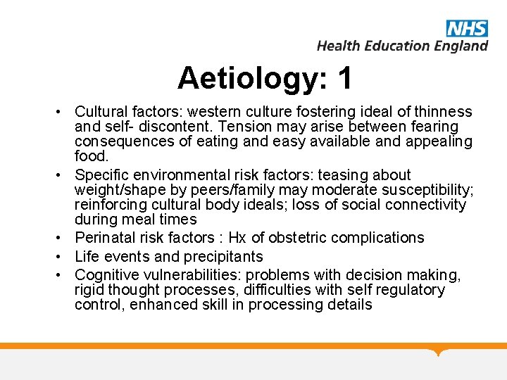 Aetiology: 1 • Cultural factors: western culture fostering ideal of thinness and self- discontent.