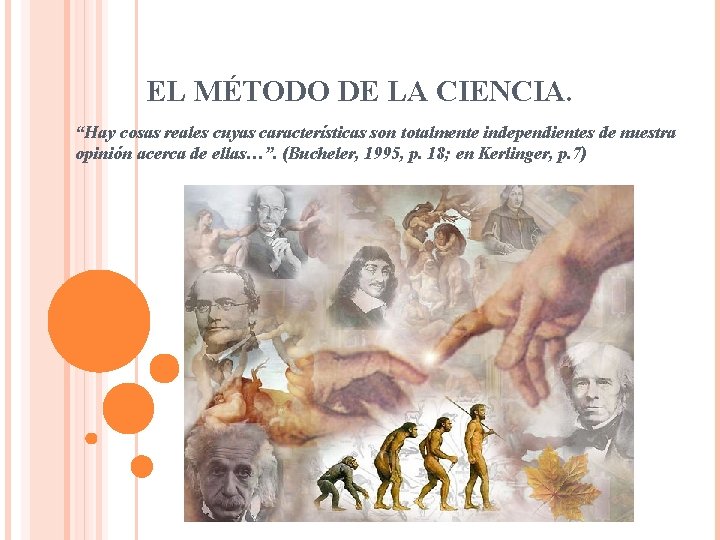 EL MÉTODO DE LA CIENCIA. “Hay cosas reales cuyas características son totalmente independientes de