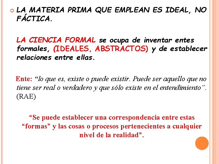  LA MATERIA PRIMA QUE EMPLEAN ES IDEAL, NO FÁCTICA. LA CIENCIA FORMAL se