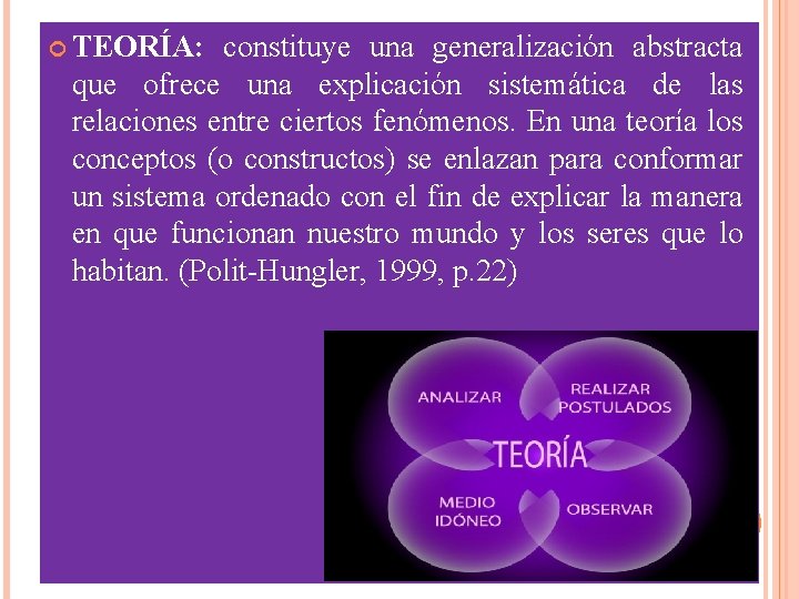  TEORÍA: constituye una generalización abstracta que ofrece una explicación sistemática de las relaciones